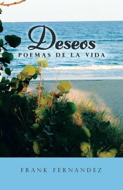 Deseos Poemas De La Vida【電子書籍】[ Frank Fernandez ]