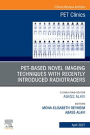 PET-Based Novel Imaging Techniques with Recently Introduced Radiotracers, An Issue of PET Clinics【電子書籍】