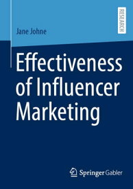 Effectiveness of Influencer Marketing【電子書籍】[ Jane Johne ]