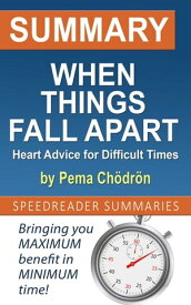 Summary of When Things Fall Apart: Heart Advice for Difficult Times by Pema Ch?dr?n【電子書籍】[ SpeedReader Summaries ]