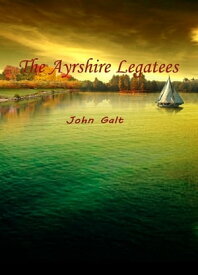 The Ayrshire Legatees【電子書籍】[ John Galt ]
