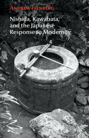 Nishida, Kawabata,and the Japanese Response to Modernity【電子書籍】[ Andrew Feenberg ]