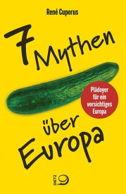 7 Mythen ?ber Europa Pl?doyer f?r ein vorsichtiges Europa【電子書籍】[ Ren? Cuperus ]