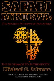Safari Mkubwa: The Ancient Pathways of Pan-Afrika, the Pilgrimage to Authenticity.【電子書籍】[ Michael C. Johnson ]
