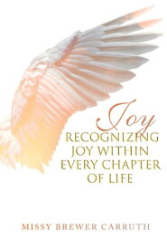 Joy: Recognizing Joy within Every Chapter of Life【電子書籍】[ Missy Brewer Carruth ]