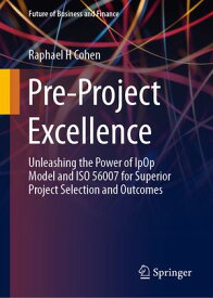 Pre-Project Excellence Unleashing the Power of IpOp Model and ISO 56007 for Superior Project Selection and Outcomes【電子書籍】[ Raphael H Cohen ]