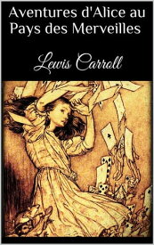 Aventures d'Alice au pays des merveilles【電子書籍】[ Lewis Carroll ]