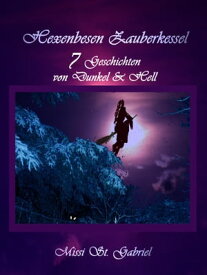 Hexenbesen Zauberkessel 7 Geschichten von Dunkel & Hell【電子書籍】[ Missi St. Gabriel ]