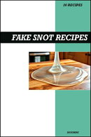 Fake Snot Recipe Book: The Ultimate Step-by-Step Guide to Create Slimy, Fun, and Colorful Realistic Fake Snot for Kids