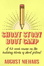 Short Story Boot Camp【電子書籍】[ August Niehaus ]