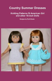 Country Summer Dresses, Knitting Patterns fit American Girl and other 18-Inch Dolls【電子書籍】[ Ruth Braatz ]