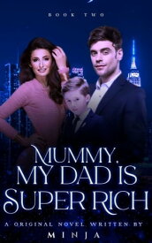 Mummy, My Dad is Super Rich【電子書籍】[ Minja ]