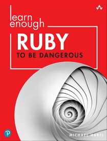 Learn Enough Ruby to Be Dangerous Write Programs, Publish Gems, and Develop Sinatra Web Apps with Ruby【電子書籍】[ Michael Hartl ]