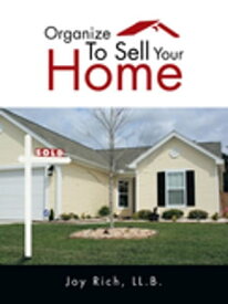 Organize to Sell Your Home【電子書籍】[ Joy Rich ]