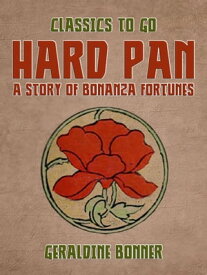 Hard Pan A Story of Bonanza Fortunes【電子書籍】[ Geraldine Bonner ]