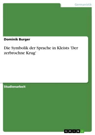 Die Symbolik der Sprache in Kleists 'Der zerbrochne Krug'【電子書籍】[ Dominik Burger ]