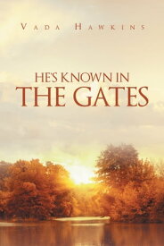 He's Known In The Gates【電子書籍】[ Vada Hawkins ]