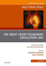 The Right Heart - Pulmonary Circulation Unit, An Issue of Heart Failure Clinics【電子書籍】[ Luna Gargani ]