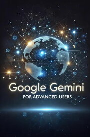 Google Gemini for Advanced Users Google Gemini【電子書籍】[ Daniel Fankhauser ]