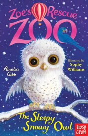 Zoe's Rescue Zoo: The Sleepy Snowy Owl【電子書籍】[ Amelia Cobb ]