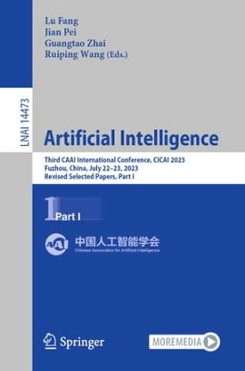 Artificial Intelligence Third CAAI International Conference, CICAI 2023, Fuzhou, China, July 22?23, 2023, Revised Selected Papers, Part I
