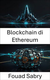 Blockchain di Ethereum Potenziare la governance decentralizzata attraverso l'innovazione autonoma【電子書籍】[ Fouad Sabry ]