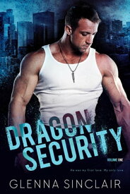 Dragon Security: Complete Volume One Dragon Security Volume One, #7【電子書籍】[ Glenna Sinclair ]