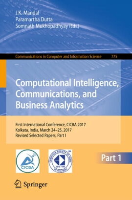 Computational Intelligence, Communications, and Business Analytics First International Conference, CICBA 2017, Kolkata, India, March 24 ? 25, 2017, Revised Selected Papers, Part I