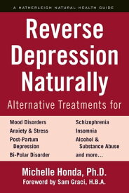 Reverse Depression Naturally Alternative Treatments for Mood Disorders, Anxiety and Stress【電子書籍】[ Michelle Honda ]