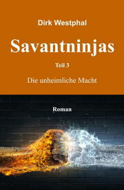Savantninjas Teil 3 - Die unheimliche Macht【電子書籍】[ Dirk Westphal ]