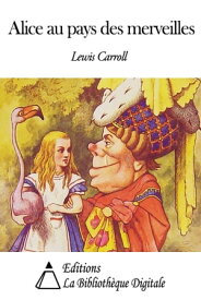 Alice au pays des merveilles【電子書籍】[ Lewis Carroll ]