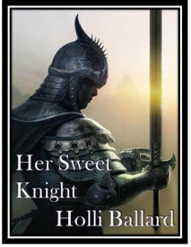 Her Sweet Knight【電子書籍】[ Holli Ballard ]