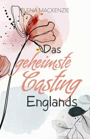Das geheimste Casting Englands【電子書籍】[ Elena MacKenzie ]