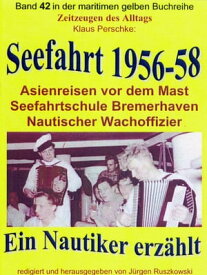 Seefahrt 1956-58 ? Asienreisen vor dem Mast ? Nautischer Wachoffizier Band 42 in der maritimen gelben Buchreihe bei J?rgen Ruszkowski【電子書籍】[ Klaus Perschke ]