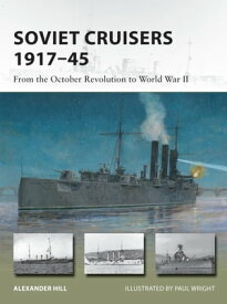 Soviet Cruisers 1917?45 From the October Revolution to World War II【電子書籍】[ Dr Alexander Hill ]