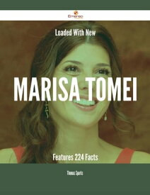 Loaded With New Marisa Tomei Features - 224 Facts【電子書籍】[ Thomas Sparks ]
