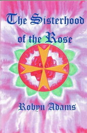 The Sisterhood of the Rose【電子書籍】[ Robyn Adams ]