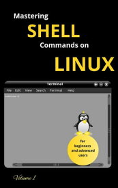 Mastering Shell Commands On Linux【電子書籍】[ Urko Galen ]
