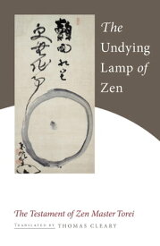 The Undying Lamp of Zen The Testament of Zen Master Torei【電子書籍】[ Zen Master Torei Enji ]