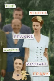 The Mighty Franks A Memoir【電子書籍】[ Michael Frank ]
