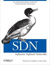 SDN: Software Defined Networks An Authoritative Review of Network Programmability Technologies【電子書籍】[ Thomas D. Nadeau ]