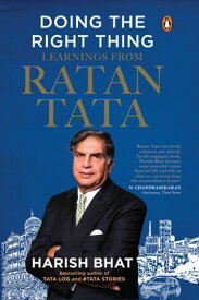 Doing the Right Thing Learnings from Ratan Tata | Leadership, Life Lessons and Vision | By the Bestselling Author of Tata Log and #Tatastories, Harish Bhat【電子書籍】[ Harish Bhat ]