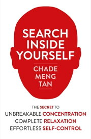 Search Inside Yourself: Increase Productivity, Creativity and Happiness [ePub edition]【電子書籍】[ Chade-Meng Tan ]