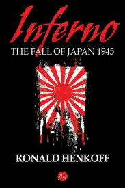 Inferno: The Fall of Japan 1945【電子書籍】[ Ronald Henkoff ]