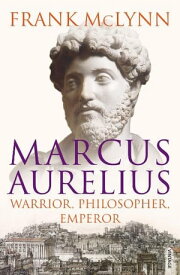 Marcus Aurelius Warrior, Philosopher, Emperor【電子書籍】[ Frank McLynn ]