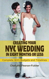 Creating Your New York City Wedding in Eight Months or Less Budget Weddings NYC【電子書籍】[ CharLena Pearson-Fulcher ]