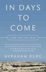 In Days to Come A New Hope for Israel【電子書籍】[ Avraham Burg ]