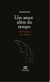 Um amor al?m do tempo ser? apenas um sonho?【電子書籍】[ Milene Frigo Rocha ]