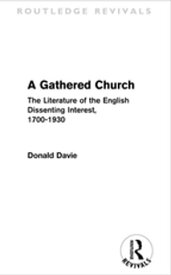 A Gathered Church The Literature of the English Dissenting Interest, 1700-1930【電子書籍】[ Donald Davie ]