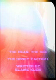 The Bear, The Bee & The Honey Factory【電子書籍】[ Elaine Kleid ]